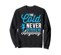 The Cold Never Bothered Me Anyway Ice Skating Funny Quote Sweatshirt