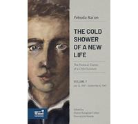The Cold Shower of a New Life: The Postwar Diaries of a Child Survivor. Vol. 7 - July 13, 1947-September 5, 1947