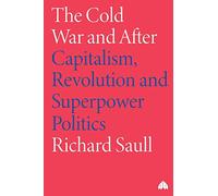 The Cold War and After: Capitalism, Revolution and Superpower Politics (Critical Introductions to World Politics)