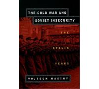 The Cold War and Soviet Insecurity: The Stalin Years