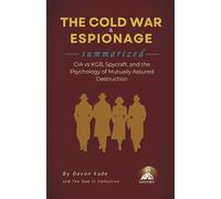 THE COLD WAR & ESPIONAGE Summarized: CIA vs KGB, Spycraft, and the Psychology of Mutually Assured Destruction (History Summit Collection)