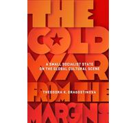 The Cold War from the Margins: A Small Socialist State on the Global Cultural Scene