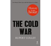 THE COLD WAR: HISTORY IN AN HOUR