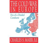 The Cold War in Europe: Era of a Divided Continent