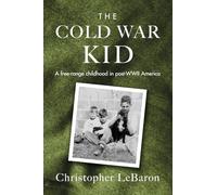 The Cold War Kid: A free-range childhood in post-WWII America