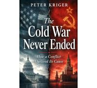 THE COLD WAR NEVER ENDED: HOW A CONFLICT OUTLIVED ITS CAUSE