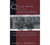 The Cold War on the Periphery: The United States, India, and Pakistan