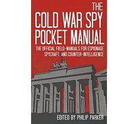 The Cold War Spy Pocket Manual: Official Field Manuals for Espionage, Spycraft & Counterintelligence
