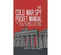 The Cold War Spy Pocket Manual: Official Field Manuals for Espionage, Spycraft & Counterintelligence