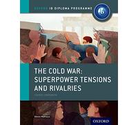 Oxford IB Diploma Programme: The Cold War: Superpower Tensions and Rivalries Course Companion: (Oxford IB Diploma Programme)