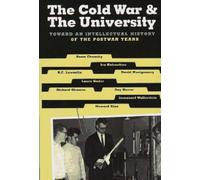 The Cold War & the University: Toward an Intellectual History of the Postwar Years