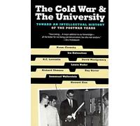 The Cold War & the University: Toward an Intellectual History of the Postwar Years