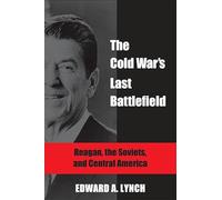 The Cold War's Last Battlefield: Reagan, the Soviets, and Central America (Global Academic Publishing)