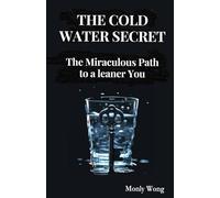THE COLD WATER SECRET: The Miraculous Path to a leaner You