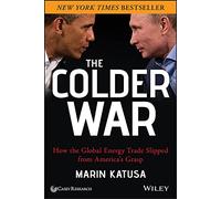 The Colder War: How the Global Energy Trade Slipped from America's Grasp