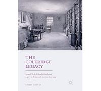 The Coleridge Legacy: Samuel Taylor Coleridge's Intellectual Legacy in Britain and America, 1834-1934