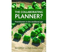 The collaborating planner?: Practitioners in the Neoliberal Age