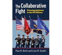 The Collaborative Fight: Pursuing Jointness in the US Military (Studies in Civil-Military Relations)