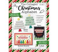 The Collaged Christmas Alphabet - Volume 2: Cut and paste letters to make your own Christmas gifts, decor, signs, banners, greeting cards, scrapbooks, ... bulletin boards, decoupage and journals.