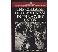 The Collapse of Communism in the Soviet Union (Greenwood Press Guides to Historic Events of the Twentieth Century)