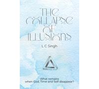 THE COLLAPSE OF ILLUSIONS: What Remains when God, Time and Self Disappear