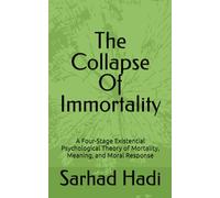 The Collapse Of Immortality: A Four-Stage Existential Psychological Theory of Mortality, Meaning, and Moral Response