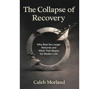 The Collapse of Recovery: Why Rest No Longer Restores and What That Means for Modern Life