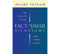 The Collapse of the Fact/Value Dichotomy and Other Essays