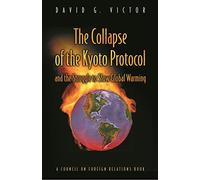 The Collapse of the Kyoto Protocol & the Struggle to Slow Global Warming (Council on Foreign Relations Book)