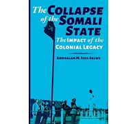 The Collapse of the Somali State: The Impact of the Colonial Legacy