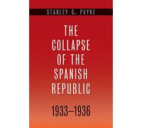 The Collapse of the Spanish Republic 1933-1936 - Origins of the Civil War