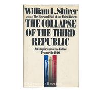 THE COLLAPSE OF THE THIRD REPUBLIC: An Inquiry Into the Fall Of France in 1940