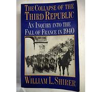 The Collapse of the Third Republic: An Inquiry into the Fall of France in 1940