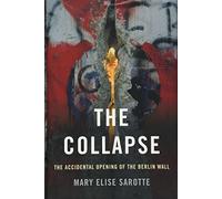 The Collapse: The Accidental Opening of the Berlin Wall