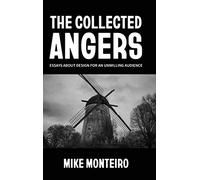 The Collected Angers: Essays About Design for an Unwilling Audience