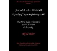 The Collected Clinical Works of Alfred Adler, Volume 2 - Journal Articles: 1898-1909: The MInd-Body Connection, Social Activism, & Sexuality