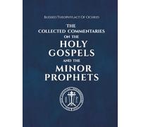 The Collected Commentaries on the Holy Gospels and the Minor Prophets