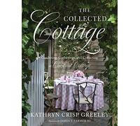 The Collected Cottage: Gardening, Gatherings, and Collecting at Chestnut Cottage