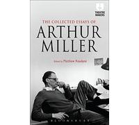 The Collected Essays of Arthur Miller (Theatre Makers)