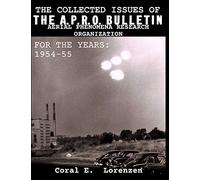 The Collected Issues of THE A.P.R.O BULLETIN AERIAL PHENOMENA RESEARCH ORGANIZATION For The Years: 1954-55