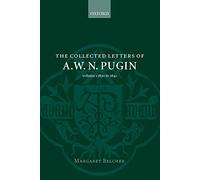 The Collected Letters of A. W. N. Pugin: Volume I: 1830-1842