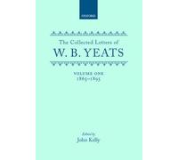 The Collected Letters of W. B. Yeats: Volume I: 1865-1895 (Yeats Collected Letters Series)