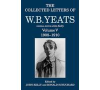 The Collected Letters of W. B. Yeats: Volume V: 1908-1910: 5 (Yeats Collected Letters Series)