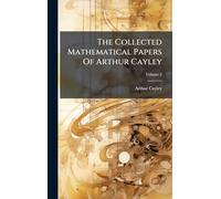 The Collected Mathematical Papers Of Arthur Cayley