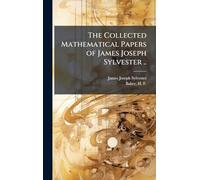 The Collected Mathematical Papers of James Joseph Sylvester ..