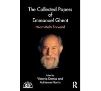 The Collected Papers of Emmanuel Ghent: Heart Melts Forward (Relational Perspectives Book Series)
