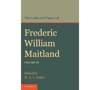 The Collected Papers of Frederic William Maitland: Volume 3