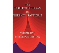The Collected Plays of Terence Rattigan: Volume 1: The Early Plays 1936-1952: v. 1