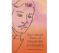 Delmore Schwartz – The Collected Poems of Delmore Schwartz – Farrar, Straus and Giroux