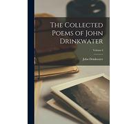 The Collected Poems of John Drinkwater; Volume I